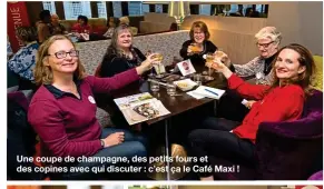  ??  ?? Une coupe de champagne, des petits fours et des copines avec qui discuter : c’est ça le Café Maxi !