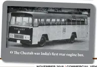  ??  ?? The Cheetah was India’s first rear engine bus.