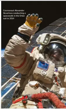  ??  ?? Cosmonaut Alexander Skvortsov conducting a spacewalk in the Orlan suit in 2014