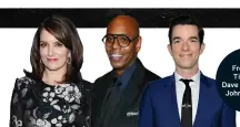  ?? ?? From left: Tina Fey, Dave Chappelle, John Mulaney