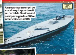  ??  ?? Un sous-marin rempli de cocaïne qui appartenai­t au cartel de Sinaloa a été saisi par la garde-côtière américaine en 2008.