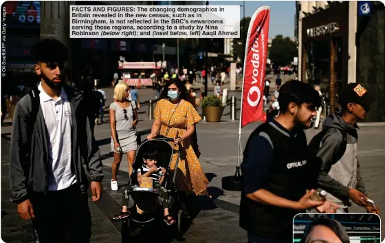  ?? ?? FACTS AND FIGURES: The changing demographi­cs in Britain revealed in the new census, such as in Birmingham, is not reflected in the BBC’s newsrooms serving those regions, according to a study by Nina Robinson (below right); and (inset below, left)Aaqil Ahmed