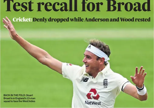  ??  ?? BACK IN THE FOLD: Stuart Broad is in England’s 13-man squad to face the West Indies