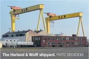  ?? PHOTO: BEN KERCKX ?? The Harland & Wolff shipyard.