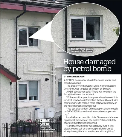  ??  ?? CRIME SCENE Property in Newtownabb­ey was targeted
TERRIFYING Scorch damage at the house