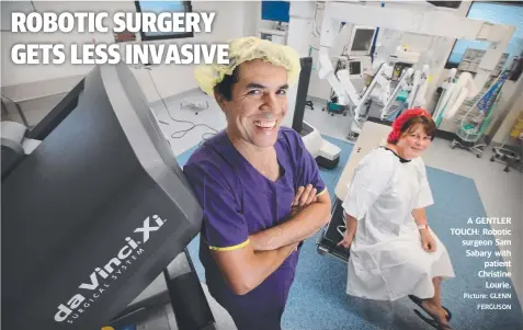  ?? Picture: GLENN FERGUSON ?? A GENTLER TOUCH: Robotic surgeon Sam Sabary with patient Christine Lourie.