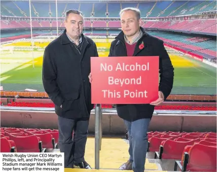  ??  ?? Welsh Rugby Union CEO Martyn Phillips, left, and Principali­ty Stadium manager Mark Williams hope fans will get the message