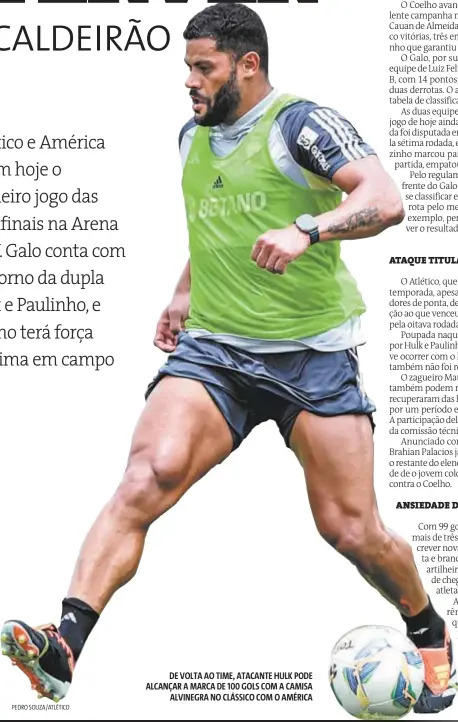  ?? PEDRO SOUZA/ATLÉTICO ?? DE VOLTA AO TIME, ATACANTE HULK PODE ALCANÇAR A MARCA DE 100 GOLS COM A CAMISA ALVINEGRA NO CLÁSSICO COM O AMÉRICA