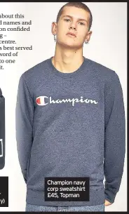  ??  ?? Champion navy corp sweatshirt £45, Topman