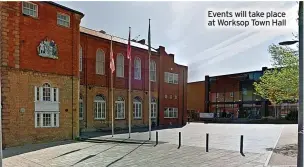  ?? ?? Events will take place at Worksop Town Hall