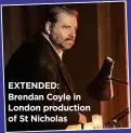  ??  ?? EXTENDED: Brendan Coyle in London production of St Nicholas