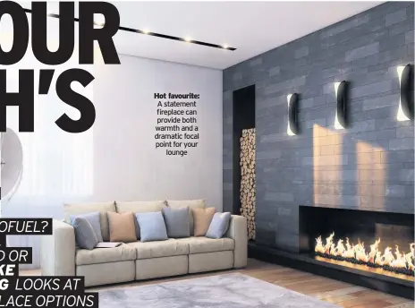  ??  ?? Hot favourite: A statement fireplace can provide both warmth and a dramatic focal point for your lounge