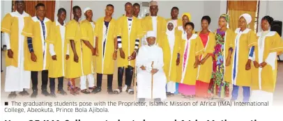  ??  ?? The graduating students pose with the Proprietor, Islamic Mission of Africa (IMA) Internatio­nal College, Abeokuta, Prince Bola Ajibola.