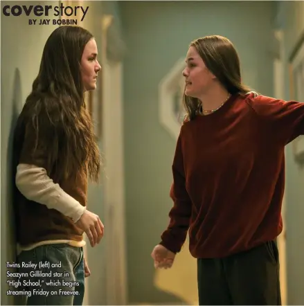  ?? ?? Twins Railey (left) and Seazynn Gilliland star in “High School,” which begins streaming Friday on Freevee.