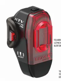  ??  ?? FEU ARRIÈRE LEZYNE KTV PRO ALERT DRIVE