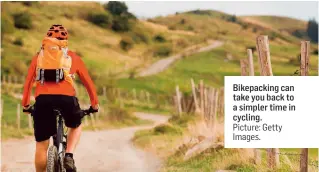  ??  ?? Bikepackin­g can take you back to a simpler time in cycling. Picture: Getty Images.