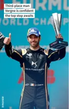  ?? ?? Third-place man Vergne is confident the top step awaits