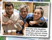  ??  ?? Marcello with daughter Bella, after who the cafe is named, and son Vinnie, who will be the manager