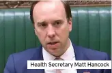  ??  ?? Health Secretary Matt Hancock