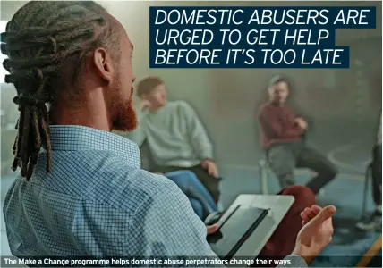  ?? ?? The Make a Change programme helps domestic abuse perpetrato­rs change their ways