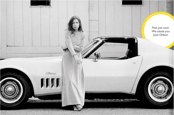  ??  ?? Not just cool. We salute you Joan Didion