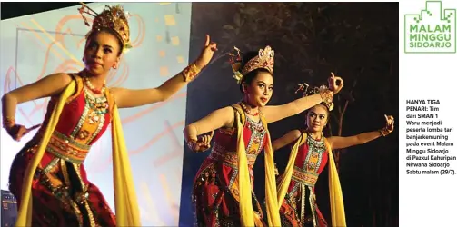  ?? HANUNG HAMBARA/JAWA POS ?? HANYA TIGA PENARI: Tim dari SMAN 1 Waru menjadi peserta lomba tari banjarkemu­ning pada event Malam Minggu Sidoarjo di Pazkul Kahuripan Nirwana Sidoarjo Sabtu malam (29/7).