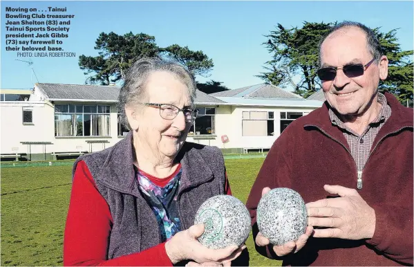  ?? PHOTO: LINDA ROBERTSON ?? Moving on . . . Tainui Bowling Club treasurer Jean Shelton (83) and Tainui Sports Society president Jack Gibbs (73) say farewell to their beloved base.