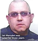  ?? ?? Ian Marsden was jailed for three years