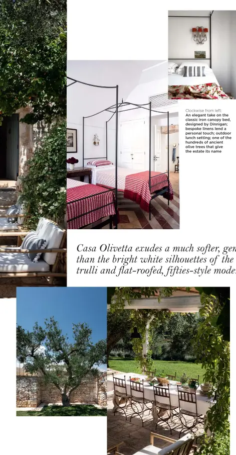  ??  ?? Clockwise from left: An elegant take on the classic iron canopy bed, designed by Dinnigan; bespoke linens lend a personal touch; outdoor lunch setting; one of the hundreds of ancient olive trees that give the estate its name