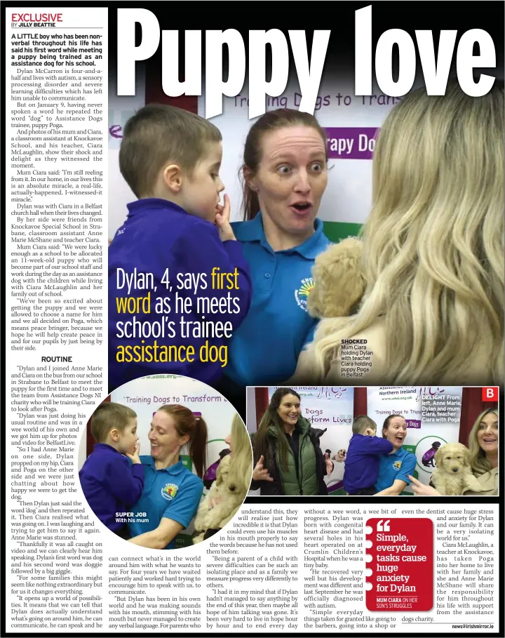  ?? ?? SUPER JOB With his mum
SHOCKED Mum Ciara holding Dylan with teacher Ciara holding puppy Poga in Belfast
DELIGHT From left, Anne Marie, Dylan and mum Ciara, teacher Ciara with Poga