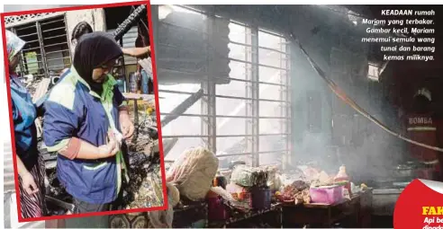  ??  ?? KEADAAN rumah Mariam yang terbakar.
Gambar kecil, Mariam menemui semula wang tunai dan barang kemas miliknya.