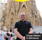  ??  ?? Gregg Wallace in Barcelona