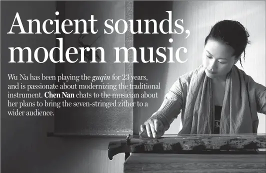  ?? PHOTOS PROVIDED TO CHINA DAILY ?? Wu Na started learning guqin at age 9, and now plays contempora­ry music with the ancient instrument.