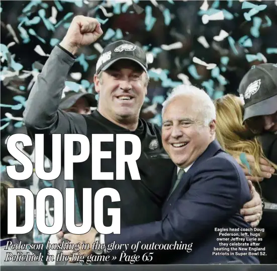 ?? THE ASSOCIATED PRESS ?? Eagles head coach Doug Pederson, left, hugs owner Jeffrey Lurie as they celebrate after beating the New England Patriots in Super Bowl 52.