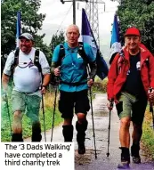  ?? ?? The ‘3 Dads Walking’ have completed a third charity trek