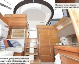  ??  ?? Both the galley and dinette are open to the windscreen above, giving an atrium-style effect
The cosy lower dinette converts to an extra berth