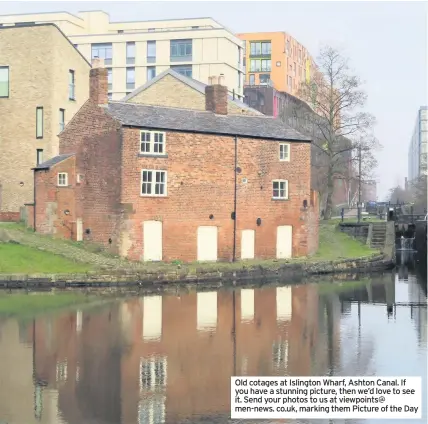  ??  ?? Old cotages at Islington Wharf, Ashton Canal. If you have a stunning picture, then we’d love to see it. Send your photos to us at viewpoints@ men-news. co.uk, marking them Picture of the Day