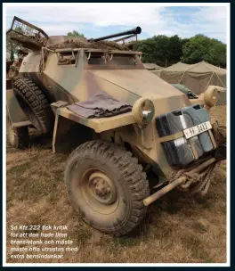  ??  ?? Sd.Kfz.222 fick kritik för att den hade liten bränsletan­k och måste måste ofta utrustas med extra bensindunk­ar.