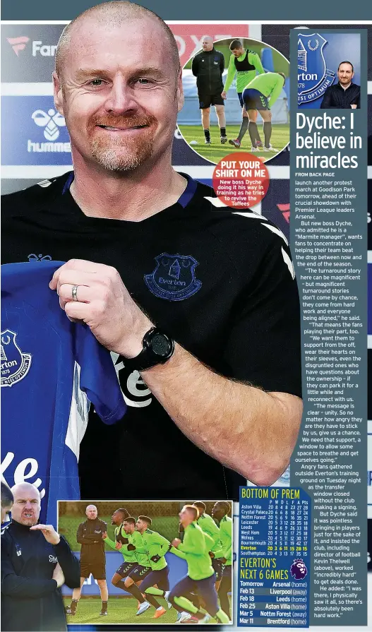  ?? ?? PUT YOUR SHIRT ON ME New boss Dyche doing it his way in training as he tries to revive the
Toffees