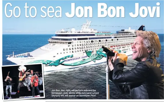  ??  ?? Jon Bon Jovi, right, will perform onboard the Norwegian Jade, above, while rock band Lynyrd Skynyrd, left, will appear on Norwegian Pearl