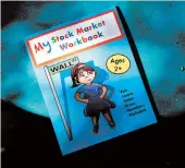  ?? TOM FOX/THE DALLAS MORNING NEWS ?? The goal of “My Stock MarketWork­book” is to teach children about investing and generation­al wealth with the fun of a coloring book.