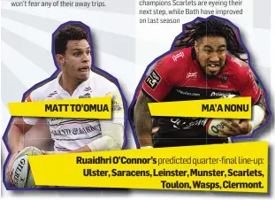  ??  ?? Ruaidhri O’Connor’s predicted quarter-fi■al li■e-up:
Ulster, Saracens, Leinster, Munster, Scarlets, Toulon, Wasps, Clermont.