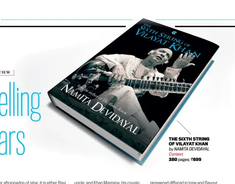  ??  ?? THE SIXTH STRING OF VILAYAT KHAN by NAMITA DEVIDAYAL Context380 pages; `699