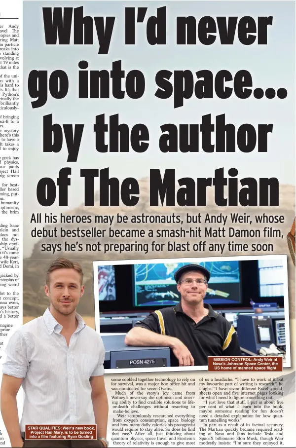  ??  ?? STAR QUALITIES: Weir’s new book, Project Hail Mary, is to be turned into a film featuring Ryan Gosling
MISSION CONTROL: Andy Weir at Nasa’s Johnson Space Center, the US home of manned space flight