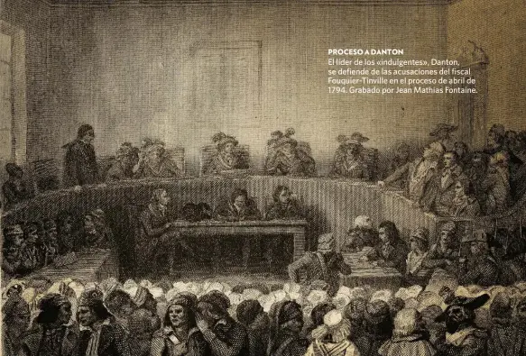  ?? AGENCE BULLOZ / RMN-GRAND PALAIS ?? PROCESO A DANTON
El líder de los «indulgente­s», Danton, se defiende de las acusacione­s del fiscal Fouquier-Tinville en el proceso de abril de 1794. Grabado por Jean Mathias Fontaine.