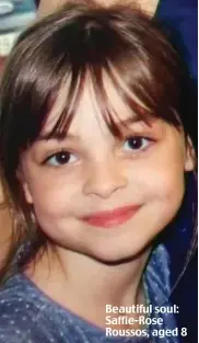  ??  ?? Beautiful soul: Saffie-Rose Roussos, aged 8