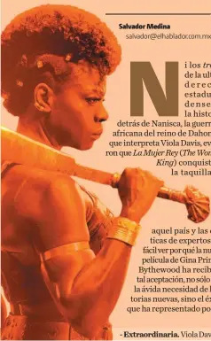  ?? ?? conquistar­a la taquilla de - Extraordin­aria. Viola Davis entrega una actuación soberbia de principio a fin como Nanisca, la lideresa de las Agojie.