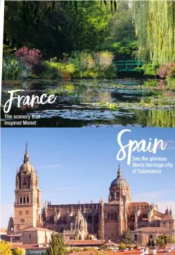  ??  ?? France The scenery that inspired Monet Spain See the glorious World Heritage city of Salamanca