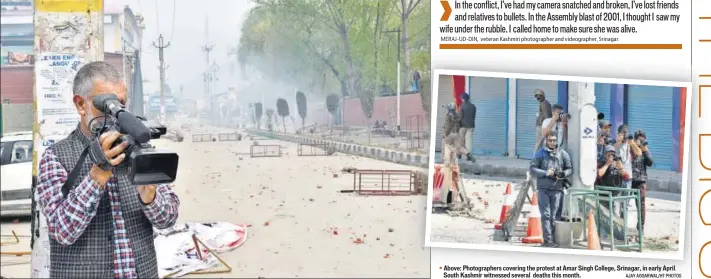  ?? AJAY AGGARWAL/HT PHOTOS ?? Above: Photograph­ers covering the protest at Amar Singh College, Srinagar, in early April. South Kashmir witnessed several deaths this month.