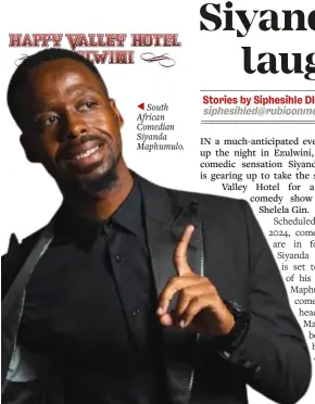  ?? ?? ◀ South African Comedian Siyanda Maphumulo.